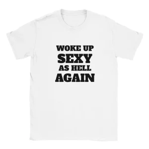 Woke Up Sexy As Hell Again