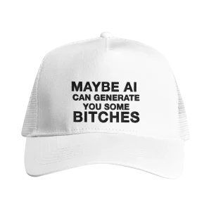 Maybe AI can generate you some bitches - Keps