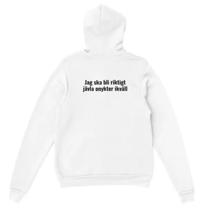 Jag ska bli riktigt jävla onykter ikväll - Hoodie (Tryck på baksidan)