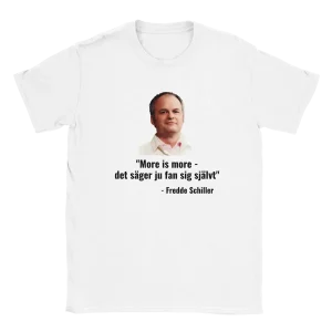 "More is more - det säger ju fan sig självt" - Fredde Schiller