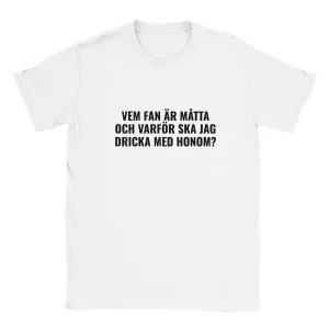 Vem fan är måtta och varför ska jag dricka med honom?