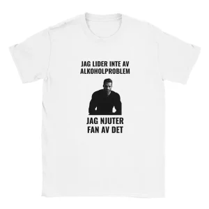 Jag lider inte av alkoholproblem, jag njuter fan av det
